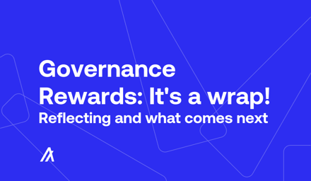 Governance Rewards: It's a wrap! Reflecting, and what comes next.