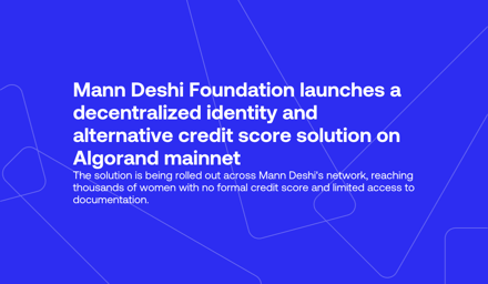 PR Newswire: Mann Deshi Foundation launches a decentralized identity and alternative credit score solution on Algorand mainnet