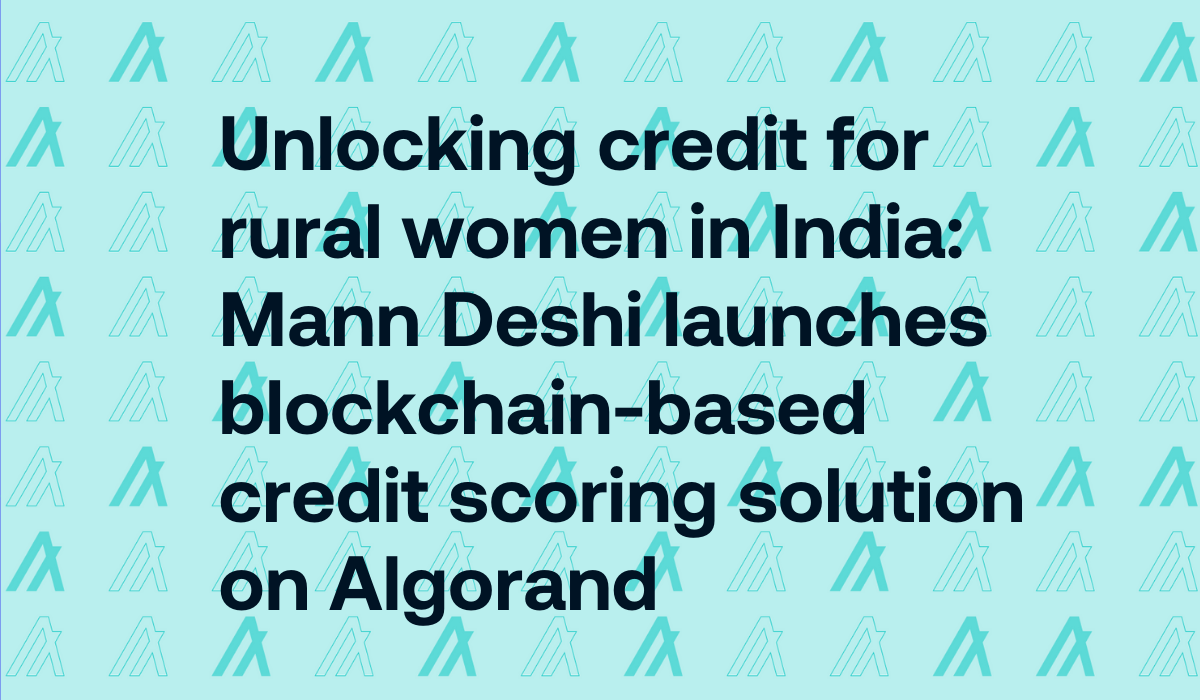 Unlocking credit for rural women in India: Mann Deshi launches blockchain-based  credit scoring solution on Algorand