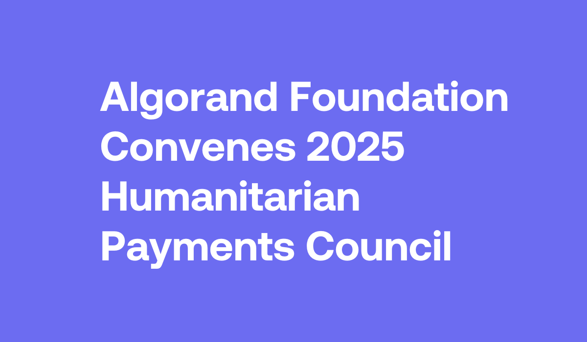 Algorand Foundation Convenes 2025 Humanitarian Aid Payments Council